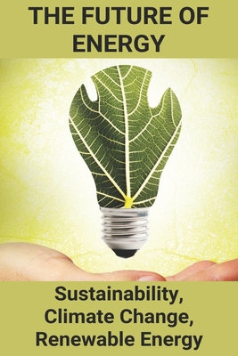 The Future Of Energy: Sustainability, Climate Change, Renewable Energy: What Is Solar Energy