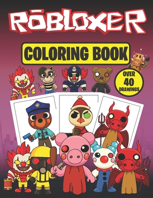 Robloxer COLORING BOOK ( OVER 40 DRAWINGS ): More than 40 high quality illustrations featuring Roblox Main Characters (gift for boys and girls)