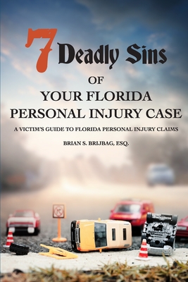 7 Deadly Sins Of Your Florida Personal Injury Case: A Victim’s Guide To Florida Personal Injury Claims
