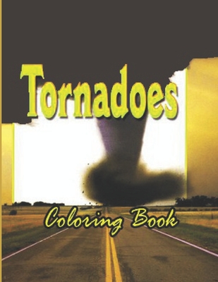 Tornadoes: Coloring Books for Adults and Kids 2-4 4-8 8-12+