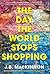 The Day the World Stops Shopping