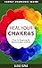 Heal Your Chakras by Alexa Ispas