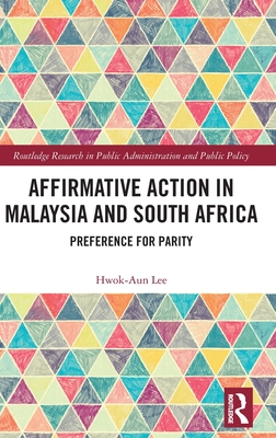 Affirmative Action in Malaysia and South Africa (Routledge Research in Public Administration and Public Policy)