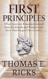 First Principles: What America's Founders Learned from the Greeks and Romans and How That Shaped Our Country (Thorndike Press Large Print Nonfiction)
