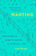 Wanting: The Power of Mimetic Desire in Everyday Life
