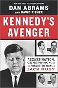 Kennedy's Avenger: Assassination, Conspiracy, and the Forgotten Trial of Jack Ruby