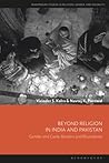Beyond Religion in India and Pakistan: Gender and Caste, Borders and Boundaries (Bloomsbury Studies in Religion, Gender, and Sexuality)