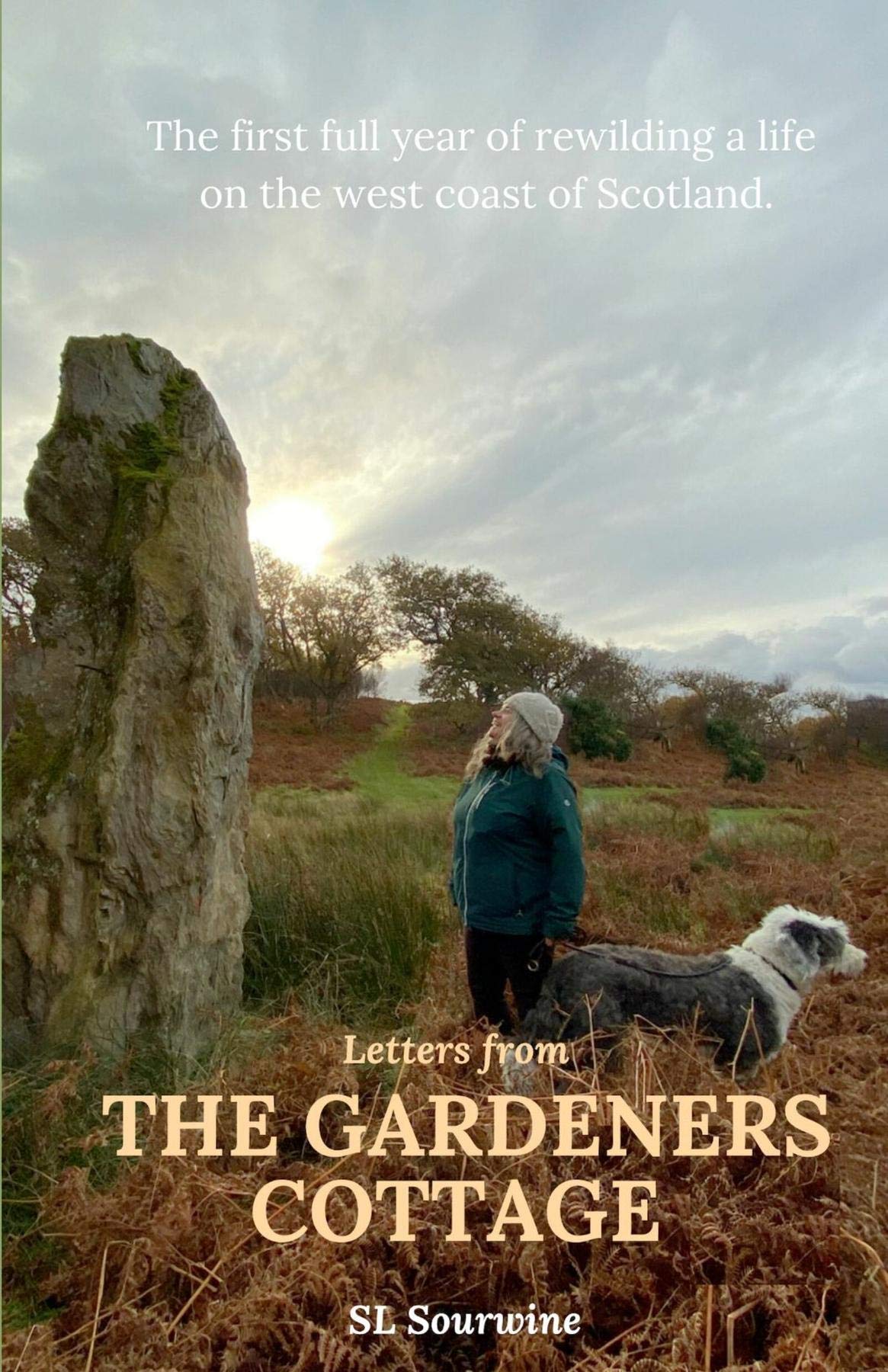Letters from The Gardeners Cottage: The first full year of rewilding a life on the west coast of Scotland. (Kindle Edition)