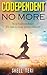 Codependent no More: Stop Codependency it's time to start loving yourself