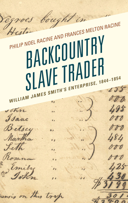 Backcountry Slave Trader: William James Smith's Enterprise, 1844–1854 (New Studies in Southern History)