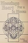 Blessings for a Heart in Bloom by Kalen Dion