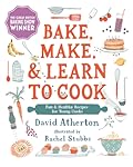 Bake, Make, and Learn to Cook: Fun and Healthy Recipes for Young Cooks
