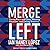 Merge Left: Fusing Race and Class, Winning Elections, and Saving America