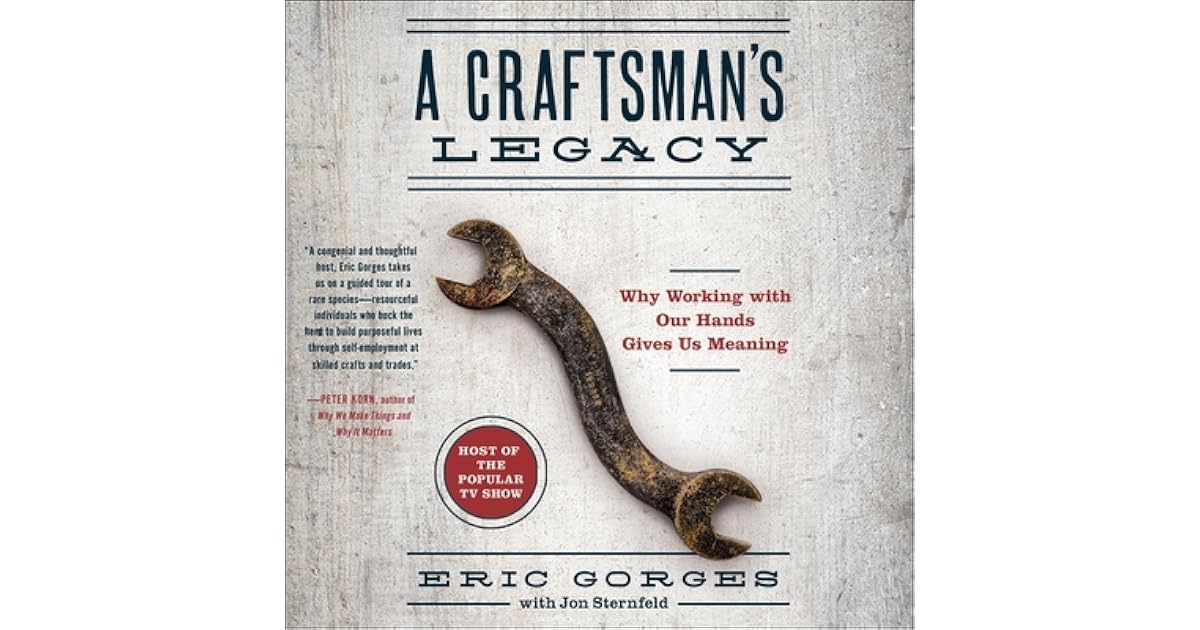A Craftsman S Legacy Why Working With Our Hands Gives Us Meaning By Jon Sternfeld
