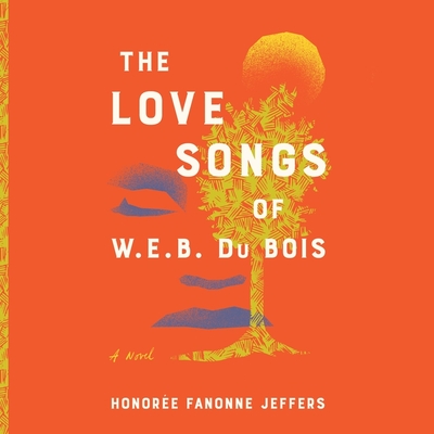 The Love Songs of W.E.B. Du Bois: A Novel
