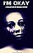 I'm Okay: A Collection of O...