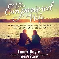 The Empowered Wife: Six Surprising Secrets for Attracting Your ...
