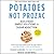 Potatoes Not Prozac: Revised and Updated: Simple Solutions for Sugar Addiction