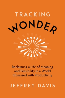 DOWNLOAD [EPUB]> Tracking Wonder: Reclaiming a Life of Meaning and
Possibility in a World Obsessed with Productivity Writen By Jeffrey
Davis Books On Pc