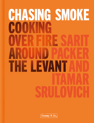 Chasing Smoke: Cooking Over Fire Around the Levant (Hardcover)