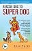 Rescue Dog To Super Dog: Th...