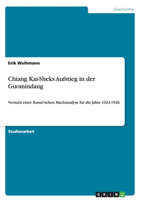 Chiang Kai-Sheks Aufstieg in der Guomindang: Versuch einer Russel'schen Machtanalyse für die Jahre 1924-1926 (German Edition)