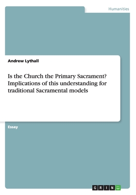 Is the Church the Primary Sacrament? Implications of this understanding for traditional Sacramental models