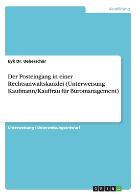 Der Posteingang in einer Rechtsanwaltskanzlei (Unterweisung Kaufmann/Kauffrau für Büromanagement) (German Edition)