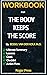 Workbook For The Body Keeps the Score: Brain, Mind, and Body in the Healing of Trauma
