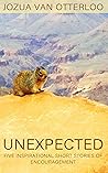Unexpected: Five Inspirational Short Stories of Encouragement Unexpected: Five Inspirational Short Stories of Encouragement