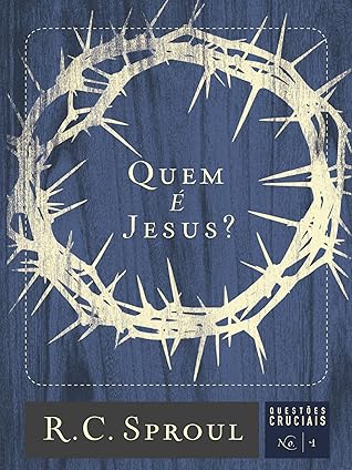 Quem é Jesus? (Questões Cruciais Livro 1)