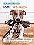 The Ultimate Guide to Dog Training: Puppy Training to Advanced Techniques plus 50 Problem Behaviors Solved!