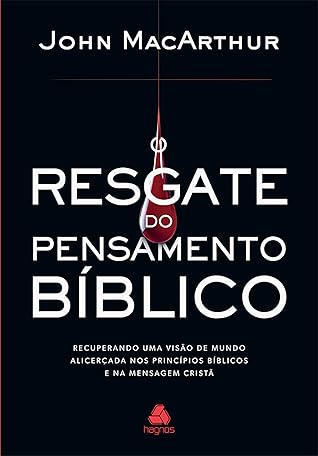 O resgate do pensamento bíblico: Recuperando uma visão de mundo alicerçada nos princípios bíblicos e na mensagem cristã