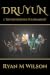 Druyun I by Ryan M. Wilson Druyun I by Ryan M. Wilson