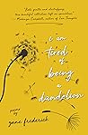 I Am Tired of Being a Dandelion by Zane Frederick