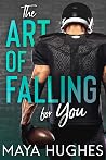 The Art of Falling For You by Maya Hughes The Art of Falling For You by Maya Hughes