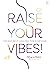 Raise Your Vibes!