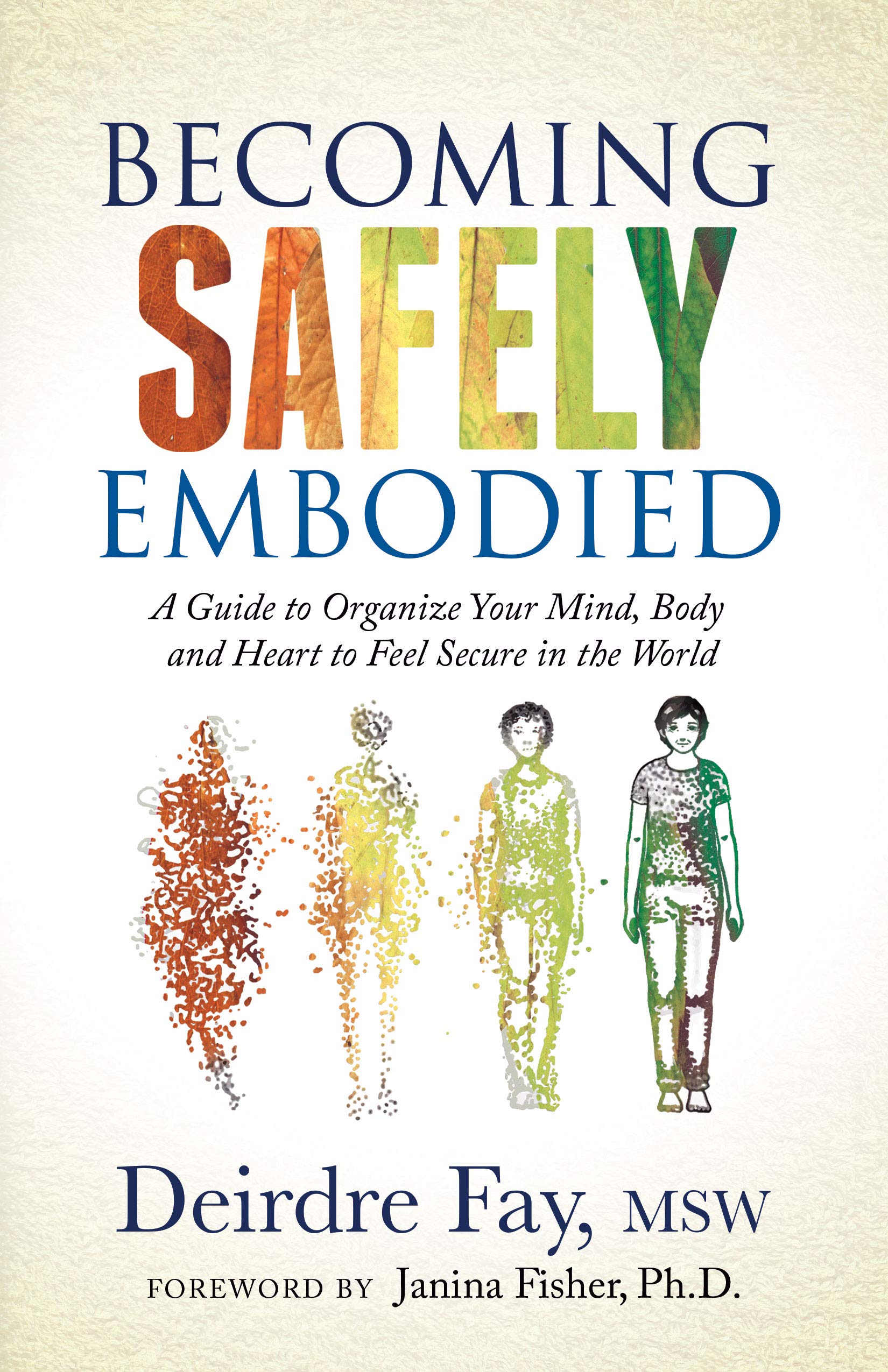 Becoming Safely Embodied: A Guide to Organize Your Mind, Body and Heart to Feel Secure in the World (Kindle Edition)