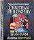 Christian Philosophy Study Guide: Everyone has a philosophy. It's the lens through which they view the world and make decisions.