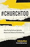Book cover for #ChurchToo: How Purity Culture Upholds Abuse and How to Find Healing