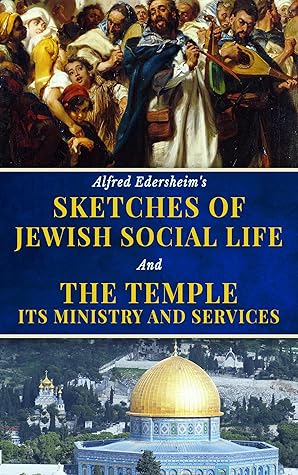 Alfred Edersheim's Sketches of Jewish Social Life And The Temple, Its Ministry And Services (2 Books)