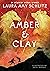 Amber and Clay by Laura Amy Schlitz Amber and Clay by Laura Amy Schlitz