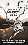 The Legend of the Guardian Bell by Hollie Bell-Schinzing The Legend of the Guardian Bell by Hollie Bell-Schinzing