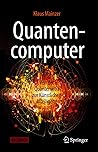 Quantencomputer: Von der Quantenwelt zur Künstlichen Intelligenz (German Edition)