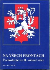 Na všech frontách : Čechoslováci ve II. světové válce