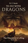 To Fly with Dragons: The Obsession of a King