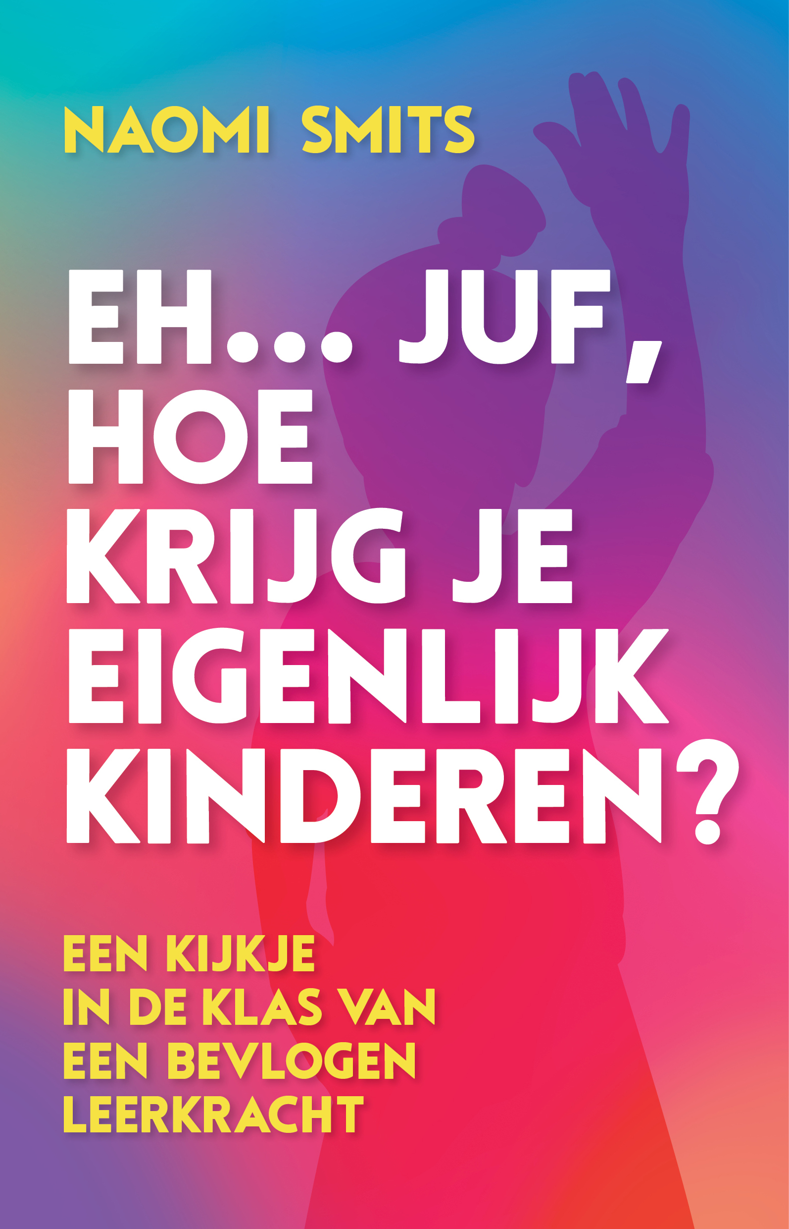 Eh… juf, hoe krijg je eigenlijk kinderen? (Hardcover)