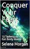 Conquer Your Fear : 10 Techniques You Can Easily Master