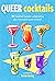 Queer Cocktails by Dog 'n' Bone