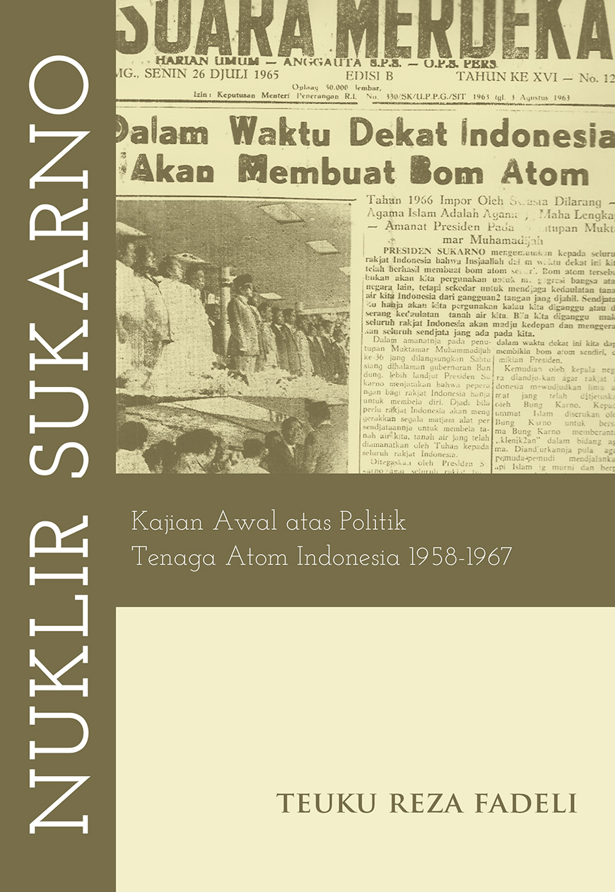 Nuklir Sukarno: Kajian Awal Atas Politik Tenaga Atom Indonesia 1958-1967 (Paperback)